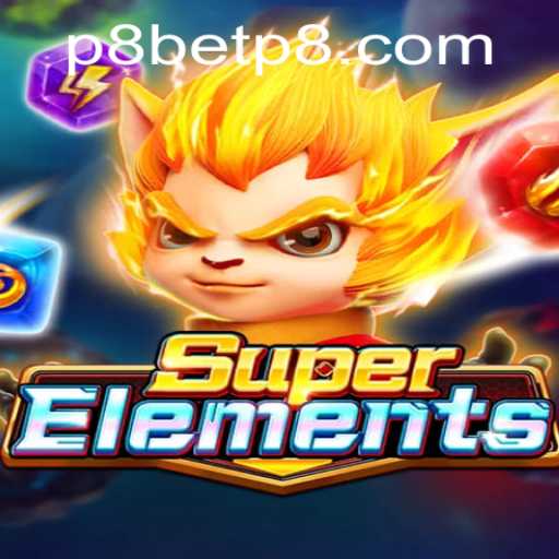 Exploring SuperElements: A Dynamic New Gaming Experience Powered by P8.BET